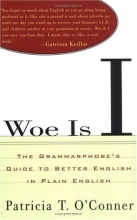 Cover art for Woe Is I: The Grammarphobe's Guide to Better English in Plain English