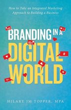 Cover art for Branding in a Digital World: How to Take an Integrated Marketing Approach to Building a Business