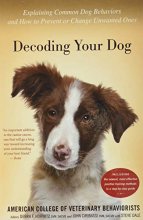 Cover art for Decoding Your Dog: Explaining Common Dog Behaviors and How to Prevent or Change Unwanted Ones