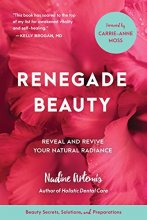 Cover art for Renegade Beauty: Reveal and Revive Your Natural Radiance--Beauty Secrets, Solutions, and Preparations