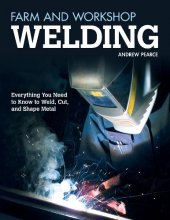 Cover art for Farm and Workshop Welding: Everything You Need to Know to Weld, Cut, and Shape Metal (Fox Chapel Publishing) Over 400 Step-by-Step Photos to Help You Learn Hands-On Welding and Avoid Common Mistakes