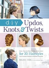 Cover art for DIY Updos, Knots, & Twists: Easy, Step-by-Step Styling Instructions for 35 Hairstyles―from Inverted Fishtails to Polished Ponytails!
