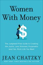 Cover art for Women with Money: The Judgment-Free Guide to Creating the Joyful, Less Stressed, Purposeful (and, Yes, Rich) Life You Deserve