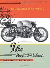 Cover art for The Perfect Vehicle: What It Is About Motorcycles