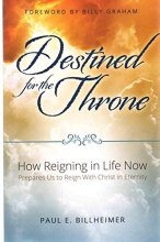 Cover art for DESTINED FOR THE THRONE : How Reigning in Life Now Prepares Us to Reign with Christ in Eternity