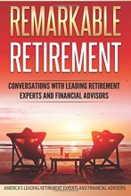 Cover art for Remarkable Retirement Volume 1: Conversations with Leading Retirement Experts and Financial Advisors (Remarkable Retirement Series)