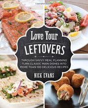 Cover art for Love Your Leftovers: Through Savvy Meal Planning Turn Classic Main Dishes Into More Than 100 Delicious Recipes