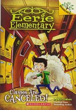 Cover art for Classes Are Canceled!: Branches Book (Eerie Elementary #7) (7)