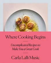 Cover art for Where Cooking Begins: Uncomplicated Recipes to Make You a Great Cook: A Cookbook