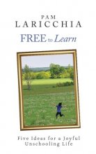 Cover art for Free to Learn: Five Ideas for a Joyful Unschooling Life