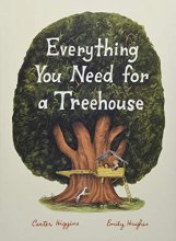Cover art for Everything You Need for a Treehouse: (Childrens Treehouse Book, Story Book for Kids, Nature Book for Kids)