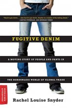 Cover art for Fugitive Denim: A Moving Story of People and Pants in the Borderless World of Global Trade