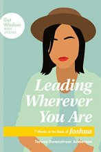 Cover art for Leading Wherever You Are: 7 Weeks in the Book of Joshua (Get Wisdom Bible Studies)