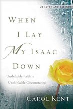 Cover art for When I Lay My Isaac Down: Unshakable Faith in Unthinkable Circumstances