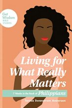 Cover art for Living for What Really Matters: 7 Weeks in the Book of Philippians (Get Wisdom Bible Studies)