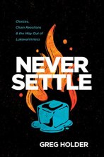 Cover art for Never Settle: Choices, Chain Reactions, and the Way Out of Lukewarminess