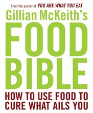 Cover art for Gillian McKeith's Food Bible: How to Use Food to Cure What Ails You