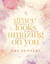 Cover art for Grace Looks Amazing on You: 100 Days of Reflecting God’s Love