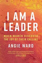 Cover art for I Am a Leader: When Women Discover the Joy of Their Calling