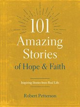 Cover art for 101 Amazing Stories of Hope and Faith: Inspiring Stories from Real Life