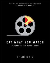 Cover art for Eat What You Watch: A Cookbook for Movie Lovers