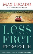 Cover art for Less Fret, More Faith: An 11-Week Action Plan to Overcome Anxiety