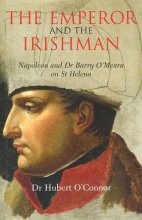 Cover art for The Emperor and the Irishman: Napoleon and Dr Barry O'Meara on St Helena