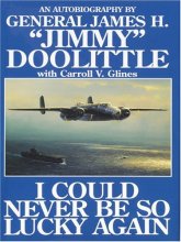 Cover art for I Could Never Be So Lucky Again: An Autobiography of James H. ""Jimmy"" Doolittle with Carroll V. Glines