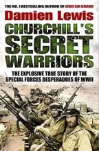 Cover art for Churchill's Secret Warriors: The Explosive True Story of the Special Forces Desperadoes of WWII