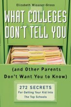 Cover art for What Colleges Don't Tell You (And Other Parents Don't Want You to Know): 272 Secrets for Getting Your Kid into the Top Schools