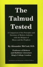 Cover art for The Talmud Tested: A Comparison of the Principles and Doctrines of Modern Judaism with the Religion of Moses and the Prophets