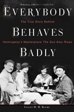 Cover art for Everybody Behaves Badly: The True Story Behind Hemingway's Masterpiece The Sun Also Rises