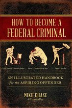 Cover art for How to Become a Federal Criminal: An Illustrated Handbook for the Aspiring Offender