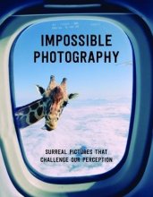 Cover art for Impossible Photography: Surreal Pictures that Challenge our Perception