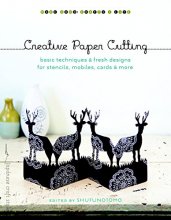 Cover art for Creative Paper Cutting: Basic Techniques and Fresh Designs for Stencils, Mobiles, Cards, and More (Make Good: Japanese Craft Style)