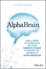 Cover art for AlphaBrain: How a Group of Iconoclasts Are Using Cognitive Science to Advance the Business of Alpha Generation
