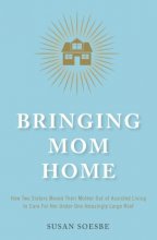 Cover art for Bringing Mom Home: How Two Sisters Moved Their Mother Out of Assisted Living to Care For Her Under One Amazingly Large Roof
