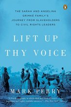 Cover art for Lift Up Thy Voice: The Sarah and Angelina Grimké Family’s Journey from Slaveholders to Civil Rights Leaders