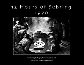 Cover art for 12 Hours of Sebring 1970: The Story of One Race and the Cars and Drivers That Made It Great by Harry Hurst (2004-05-03)