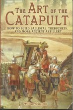 Cover art for The Art of the Catapult: How to Build Ballistae, Trebuchets, and More Ancient Artillery