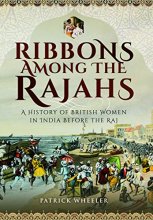 Cover art for Ribbons Among the Rajahs: A History of British Women in India Before the Raj