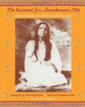 Cover art for The Essential Sri Anandamayi Ma: Life and Teaching of a 20th Century Indian Saint