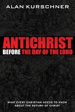 Cover art for Antichrist Before the Day of the Lord: What Every Christian Needs to Know about the Return of Christ