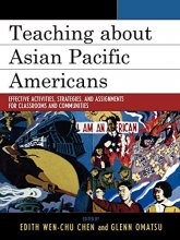 Cover art for Teaching about Asian Pacific Americans: Effective Activities, Strategies, and Assignments for Classrooms and Communities (Volume 15) (Critical Perspectives on Asian Pacific Americans (15))