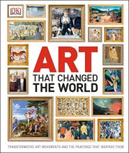 Cover art for Art That Changed the World: Transformative Art Movements and the Paintings That Inspired Them