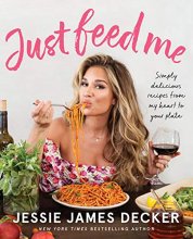 Cover art for Just Feed Me: Simply Delicious Recipes from My Heart to Your Plate