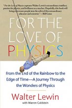 Cover art for For the Love of Physics: From the End of the Rainbow to the Edge of Time - A Journey Through the Wonders of Physics