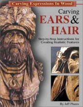 Cover art for Carving Ears & Hair: Step-By-Step Instructions for Creating Realistic Features (Carving Expressions in Wood)