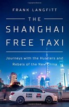 Cover art for The Shanghai Free Taxi: Journeys with the Hustlers and Rebels of the New China
