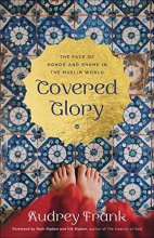 Cover art for Covered Glory: The Face of Honor and Shame in the Muslim World